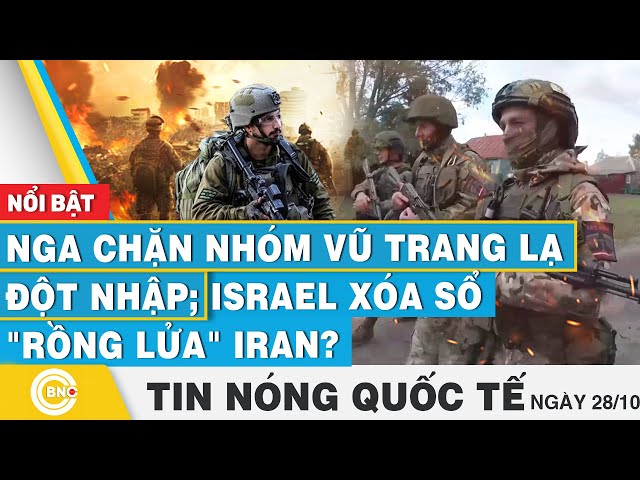 ⁣Tin nóng Quốc tế | Nga chặn nhóm vũ trang lạ đột nhập; Israel xóa sổ "rồng lửa" Iran? | BN