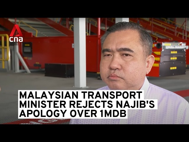 ⁣Malaysian Transport Minister Anthony Loke rejects Najib's apology over 1MDB