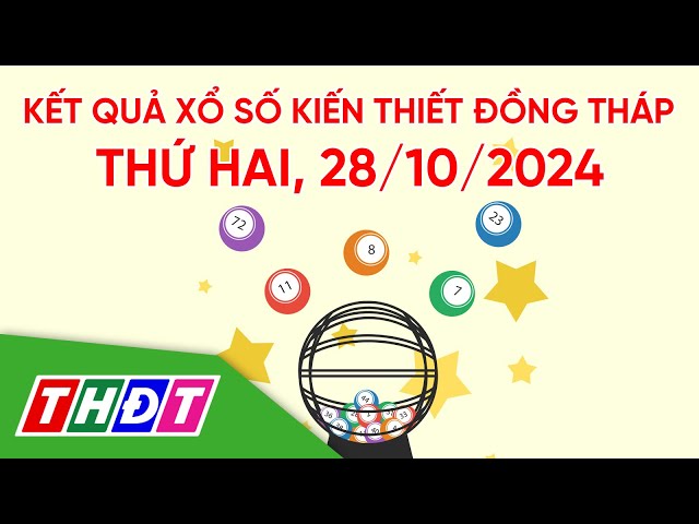 ⁣Kết quả xổ số kiến thiết tỉnh Đồng Tháp, ngày 28/10/2022 | THDT