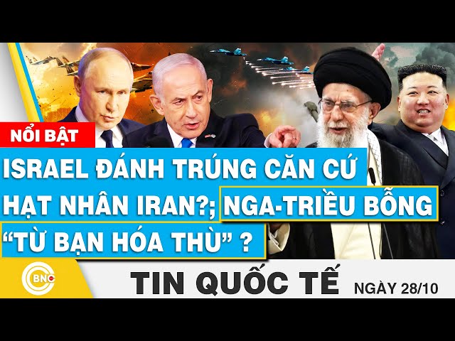 ⁣Tin Quốc tế, Israel đánh trúng căn cứ hạt nhân Iran? Nga-Triều bỗng “từ bạn hóa thù” ở chiến trường?