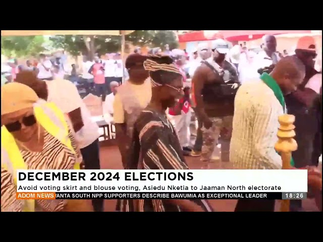 ⁣Avoid voting skirts and blouse voting, Asiedu Nketia to Jaaman North electorate (28-10-24)