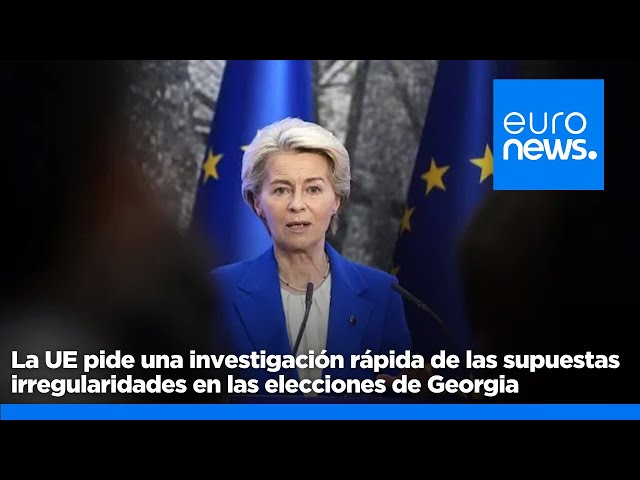 ⁣La UE pide una investigación rápida de las supuestas irregularidades en las elecciones de Georgia