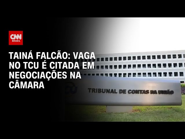 ⁣Tainá Falcão: Vaga no TCU é citada em negociações na Câmara | BASTIDORES CNN