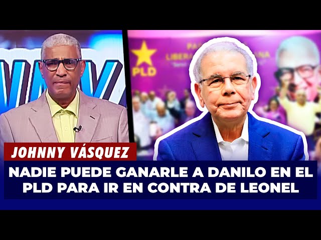 ⁣Johnny Vásquez | Nadie puede ganarle a Danilo en el PLD para ir en contra de Leonel | El Garrote