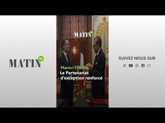 ⁣Maroc-France : Le Partenariat d’exception renforcé