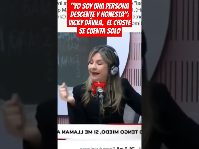 ⁣"YO SOY UNA PERSONA DESCENTE Y HONESTA": VICKY DÁVILA.  EL CHISTE SE CUENTA SOLO