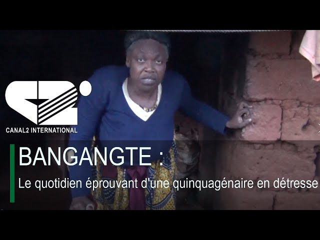 ⁣BANGANGTE : Le quotidien éprouvant d'une quinquagénaire en détresse