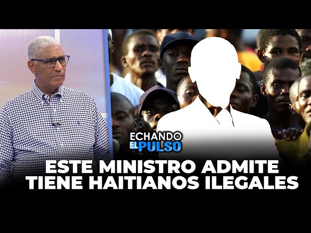 ⁣Johnny Vásquez | "Este ministro admite tiene haitianos ilegales" | Echando El Pulso