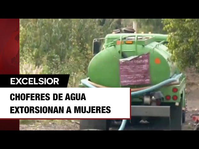 ⁣Choferes de pipas extorsionan sexualmente a mujeres a cambio de agua en CDMX