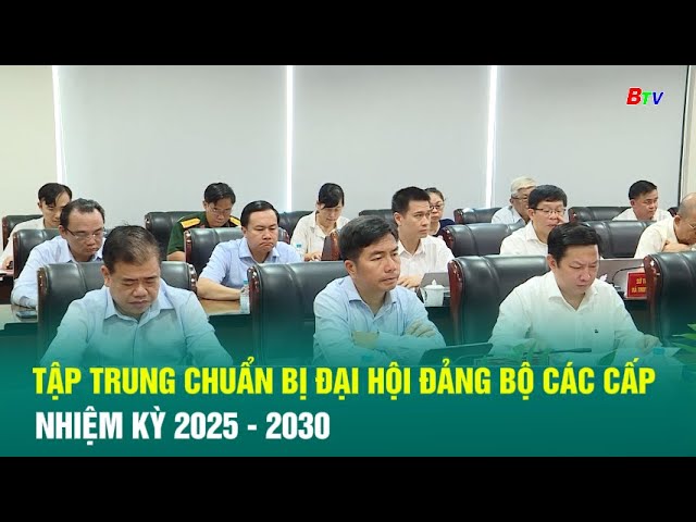 ⁣Tập trung chuẩn bị đại hội Đảng bộ các cấp nhiệm kỳ 2025 - 2030