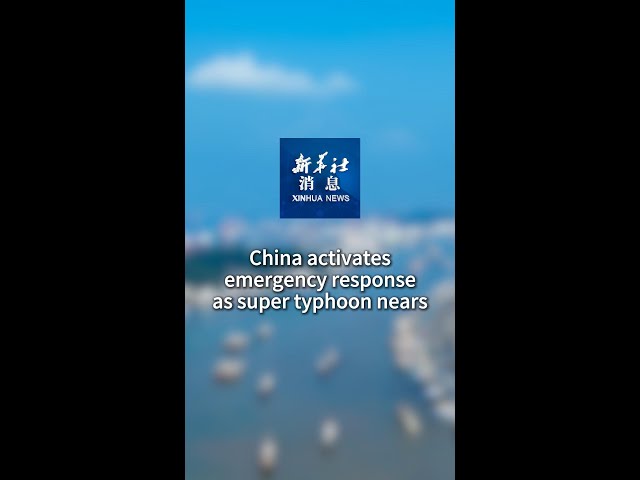 ⁣Xinhua News | China activates emergency response as super typhoon nears