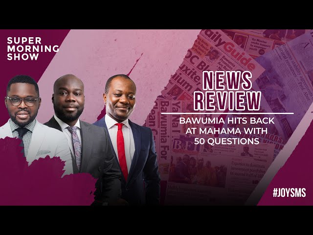 ⁣News Review: Bawumia Hits Back at Mahama with 50 Questions