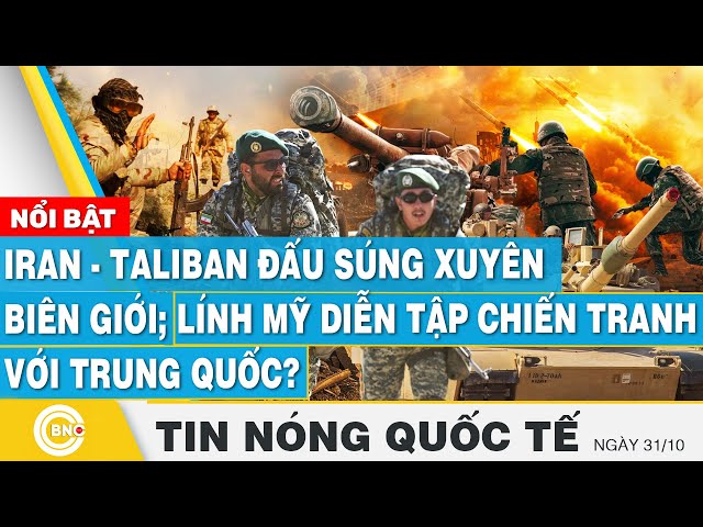 ⁣Tin nóng Quốc tế, Iran-Taliban đấu súng xuyên biên giới;Lính Mỹ diễn tập chiến tranh với Trung Quốc?