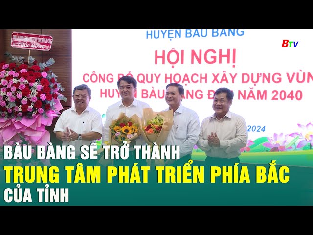 ⁣Bàu Bàng sẽ trở thành trung tâm phát triển phía bắc của Tỉnh