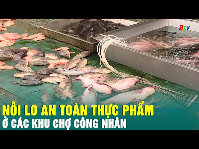 ⁣Nỗi lo an toàn thực phẩm ở các khu chợ công nhân