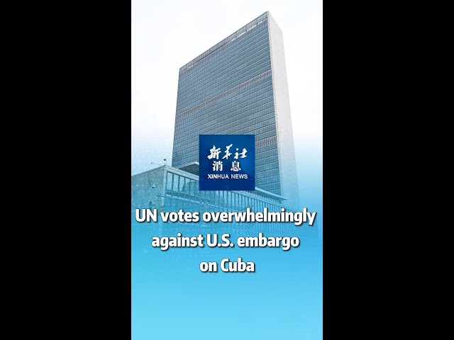 Xinhua News | UN votes overwhelmingly against U.S. embargo on Cuba