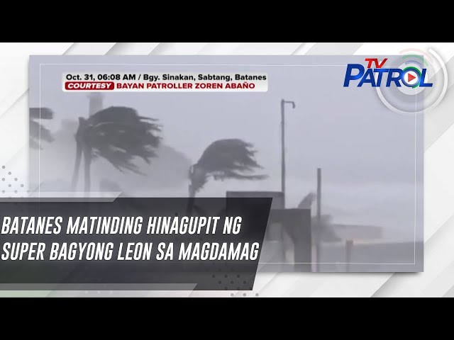 ⁣Batanes matinding hinagupit ng super bagyong Leon sa magdamag | TV Patrol