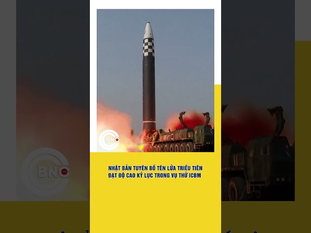 ⁣Tên lửa Triều Tiên đạt độ cao kỷ lục trong vụ thử ICBM