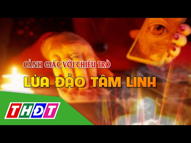 ⁣Cảnh giác với chiêu trò lừa đảo tâm linh | THDT