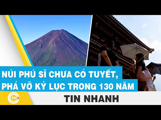 ⁣Núi Phú Sĩ chưa có tuyết, phá vỡ kỷ lục trong 130 năm | BNC Now