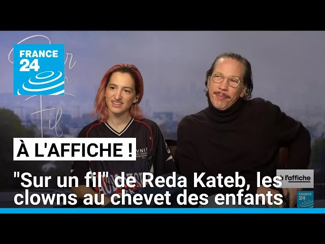 ⁣"Sur un fil" de Reda Kateb, les clowns au chevet des enfants malades • FRANCE 24