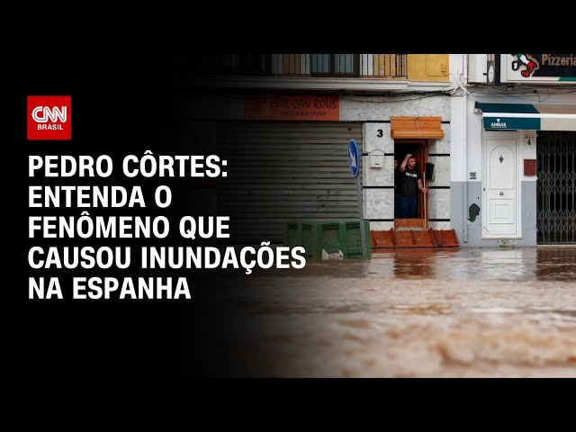 ⁣Pedro Côrtes: Entenda o fenômeno que causou inundações na Espanha | LIVE CNN