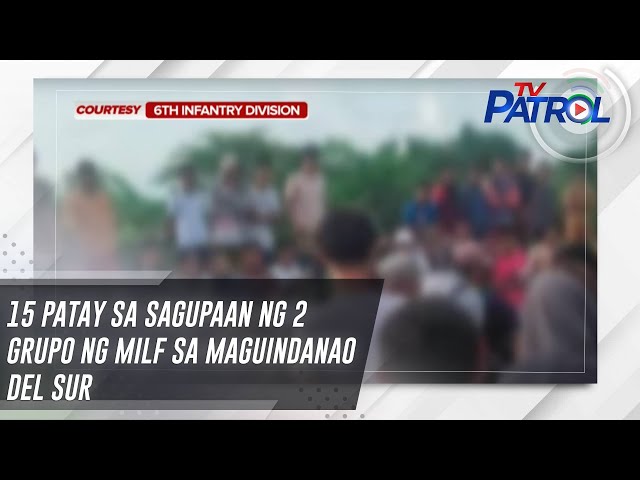 ⁣15 patay sa sagupaan ng 2 grupo ng MILF sa Maguindanao del Sur | TV Patrol