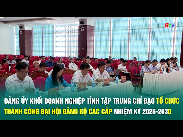 ⁣Đảng ủy Khối Doanh nghiệp Tỉnh chỉ đạo tổ chức thành công Đại hội Đảng bộ các cấp nhiệm kỳ 2025-2030