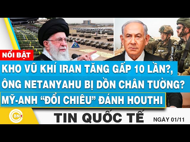 ⁣Tin Quốc tế, Vũ khí Iran tăng 10 lần?, Ông Netanyahu bị dồn chân tường? Mỹ-Anh đổi chiêu đánh Houthi