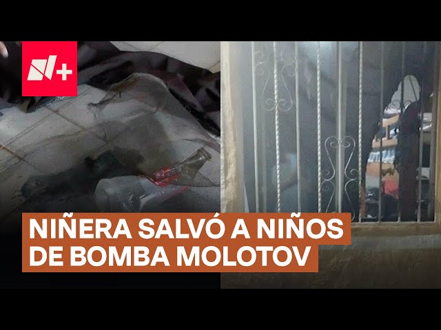 ⁣Niñera narra cómo salvó a niños de ataque con bomba molotov en Torreón - N+