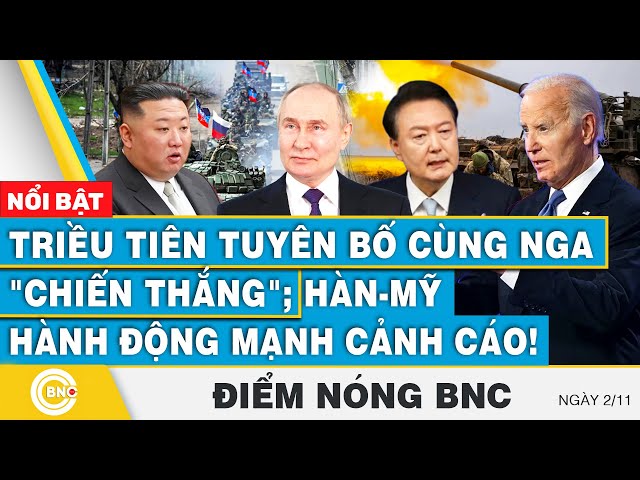 ⁣Điểm nóng BNC | Triều Tiên tuyên bố cùng Nga "chiến thắng"; Hàn - Mỹ hành động mạnh cảnh c