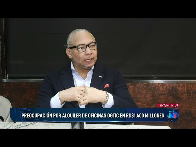 ⁣Preocupación por alquiler de oficinas OGTIC en rd$1,400 millones