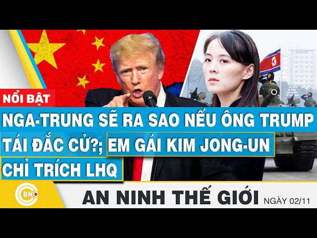 ⁣An ninh thế giới | Nga-Trung sẽ ra sao nếu ông Trump tái đắc cử?; Em gái Kim Jong-Un chỉ trích LHQ