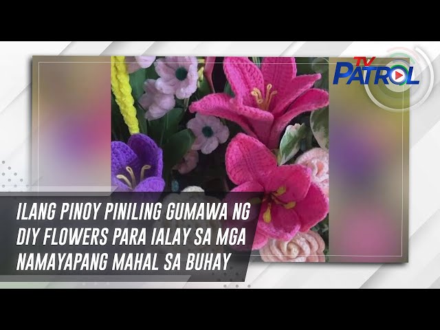 ⁣Ilang Pinoy piniling gumawa ng DIY flowers para ialay sa mga namayapang mahal sa buhay | TV Patrol