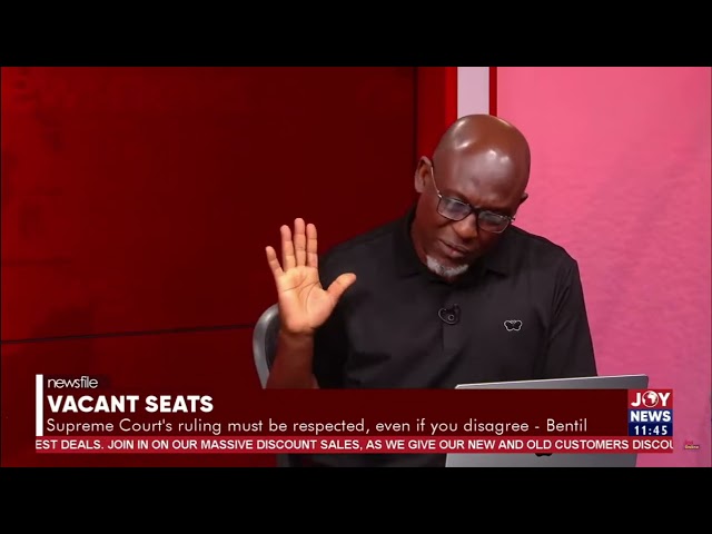 ⁣Vacant Seats: An impression must not be created that the courts ruling is not respected - Bentil