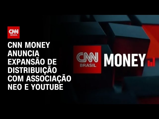 ⁣CNN Money anuncia expansão de distribuição com Associação NEO e YouTube | AGORA CNN