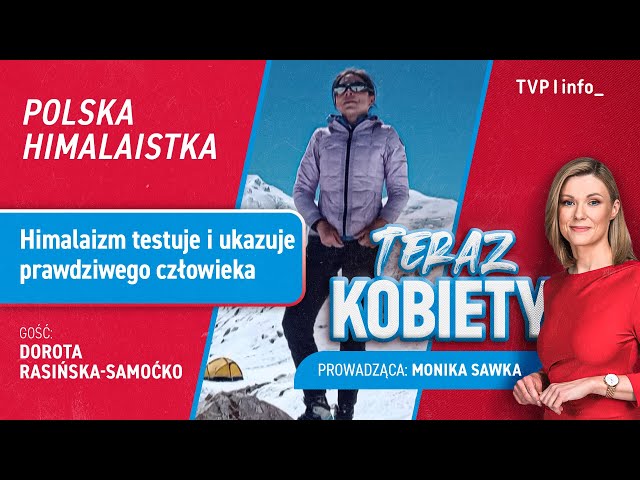 ⁣Rasińska-Samoćko: Himalaizm testuje i ukazuje prawdziwego człowieka | TERAZ KOBIETY