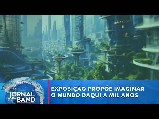 ⁣Exposição propõe imaginar o mundo daqui a mil anos | Jornal da Band