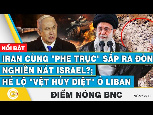 ⁣Điểm nóng BNC | Iran cùng "phe trục" sắp ra đòn nghiền nát Israel?; Hé lộ "vệt hủy di