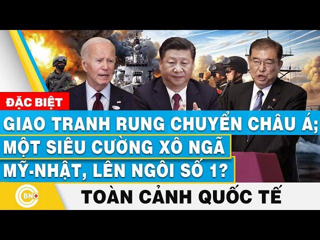 ⁣Toàn cảnh Quốc tế | Giao tranh rung chuyển châu Á; Một siêu cường xô ngã Mỹ - Nhật, lên ngôi số 1?