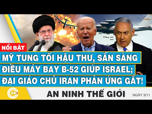 ⁣An ninh thế giới, Mỹ tung tối hậu thư, điều máy bay B-52 giúp Israel;Đại giáo chủ Iran phản ứng gắt!