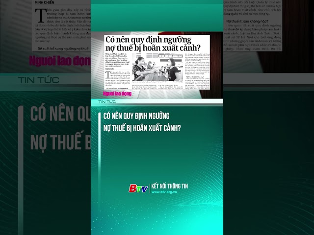 ⁣Có nên quy định ngưỡng nợ thuế bị hoãn xuất cảnh?#truyenhinhbinhduong #xuatcanh #nothue