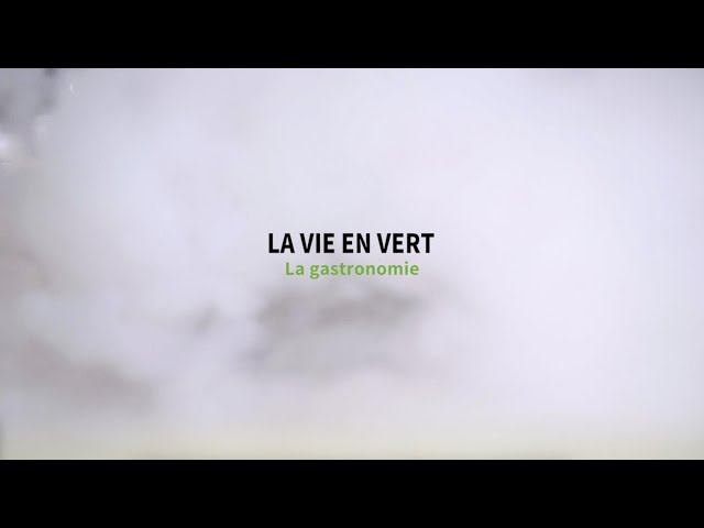 ⁣La vie en vert : Episode II - La Gastronomie