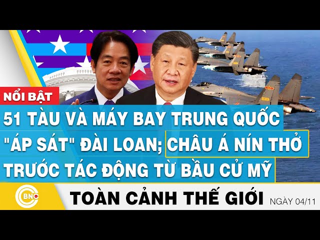 ⁣Toàn cảnh thế giới, 51 tàu và máy bay Trung Quốc "áp sát" Đài Loan; Châu Á nín thở trước b