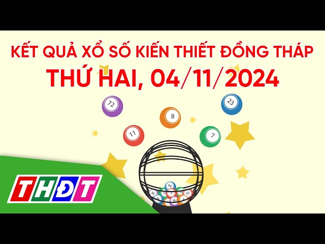 ⁣Kết quả xổ số kiến thiết tỉnh Đồng Tháp, ngày 4/11/2024 | THDT