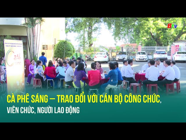 ⁣Cà phê sáng – trao đổi với cán bộ công chức, viên chức, người lao động