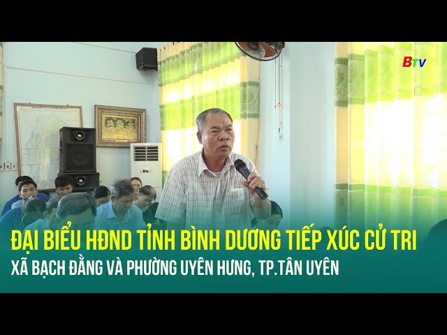 ⁣Đại biểu HDND tiếp xúc cử tri xã Bạch Đằng và phường Uyên Hưng, TP.Tân Uyên