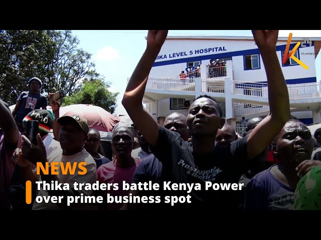 ⁣Over 600 Thika traders protest eviction for new Kenya Power offices