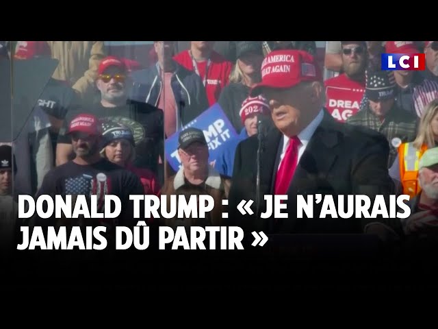 ⁣Donald Trump : « Je n’aurais jamais dû partir »