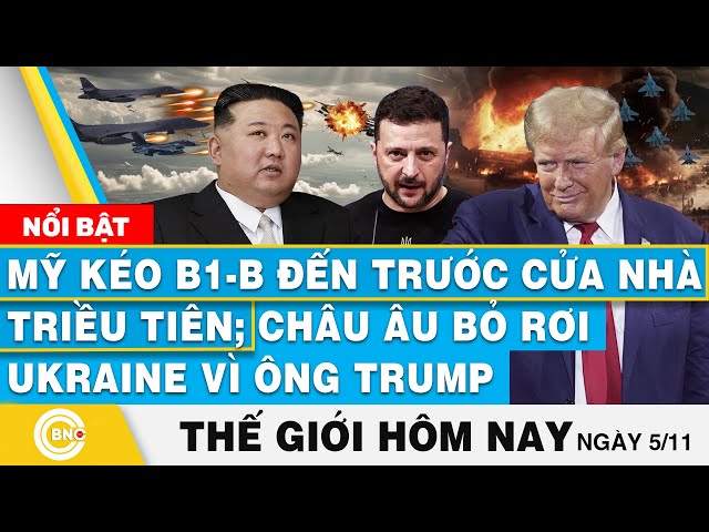 ⁣Tin thế giới hôm nay | Mỹ kéo B1-B đến trước cửa nhà Triều Tiên; Châu Âu bỏ rơi Ukraine vì ông Trump